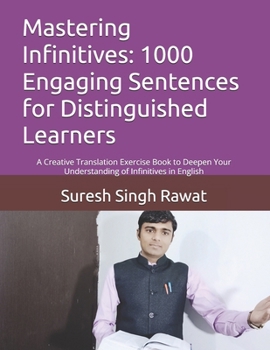 Paperback Mastering Infinitives: 1000 Engaging Sentences for Distinguished Learners: A Creative Translation Exercise Book to Deepen Your Understanding of Infini Book