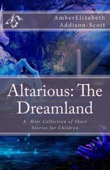 Paperback Altarious: The Dreamland: A Mini Collection of Short Stories for Children Book