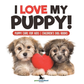 Paperback I Love My Puppy! Puppy Care for Kids Children's Dog Books Book