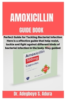 Paperback Amoxicillin Guide Book: Perfect Guide for Tackling Bacterial Infection Book