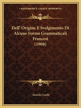Paperback Dell' Origine E Svolgimento Di Alcune Forme Grammaticali Francesi (1908) [Italian] Book
