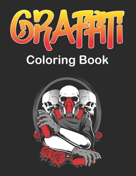Paperback Graffiti Coloring Book: An Adults and Teens Fun Coloring Pages with Graffiti Street Art Such As Letters, Drawings, Fonts, Quotes and More! Book