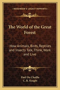 Paperback The World of the Great Forest: How Animals, Birds, Reptiles and Insects Talk, Think, Work and Live Book