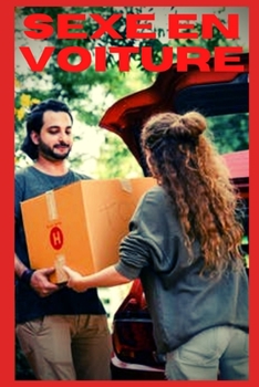 Sexe en voiture (vol 17): Confessions intime, confidence, histoires érotiques, sexe entre adultes, amour, fantasme (French Edition)
