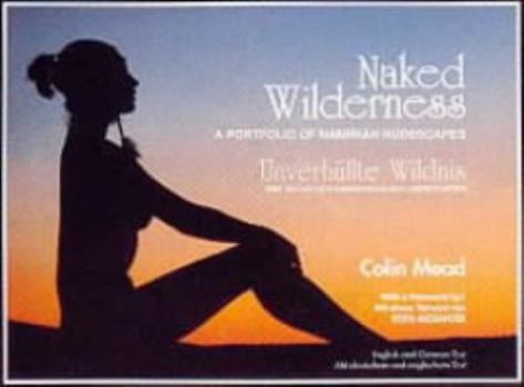 Hardcover Naked wilderness: A portfolio of Namibian nudescapes = Unverhu¨llte Wildnis : eine Kollektion namibischer Aktlandschaften Book