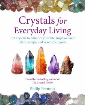 Paperback Crystals for Everyday Living: 101 Crystals to Enhance Your Life, Improve Your Relationships, and Reach Your Goals Book