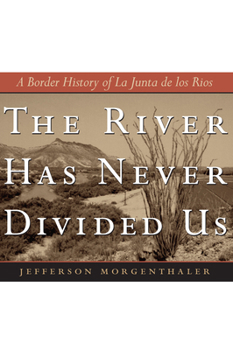 Paperback The River Has Never Divided Us: A Border History of La Junta de Los Rios Book