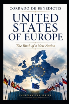 UNITED STATES OF EUROPE: The Birth of a New Nation: A Political Novel (INHUMANITAS)