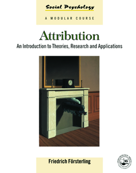 Attribution: An Introduction to Theories, Research, and Applications - Book  of the Social Psychology: A Modular Course