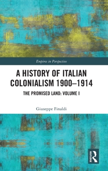 Hardcover A History of Italian Colonialism 1900-1914: The Promised Land: Volume I Book