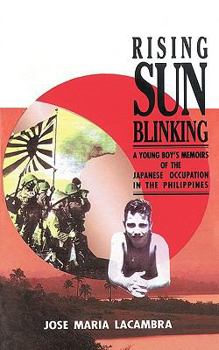 Paperback Rising Sun Blinking: A Young Boy's Memoirs of the Japanese Occupation of the Philippines Book