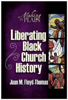 Paperback Liberating Black Church History: Making It Plain Book