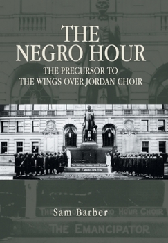 Hardcover The Negro Hour: The Precursor to the Wings over Jordan Choir Book