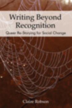 Paperback Writing Beyond Recognition: Queer Re-Storying for Social Change Book