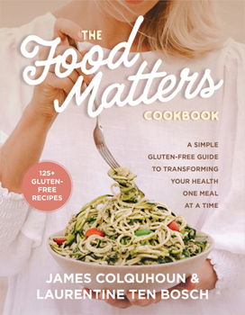 Paperback The Food Matters Cookbook: A Simple Gluten-Free Guide to Transforming Your Health One Meal at a Time Book