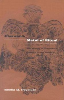 Hardcover Miskwabik, Metal of Ritual: Metallurgy in Precontact Eastern North America Book