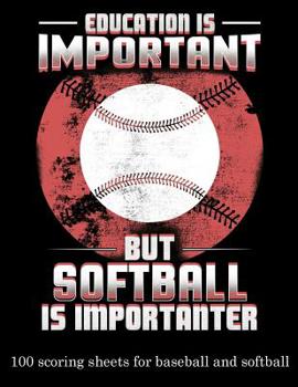 Paperback Education Is Important But Softball Is Importanter: 100 Scoring Sheets for Baseball and Softball Book