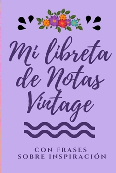 Mi Libreta de Notas Vintage con frases sobre Inspiración: Libreta Bonita de Notas A5 con Frases Motivadoras, ideal como diario, apuntar ideas, journal ... con Frases Motivadoras) (Spanish Edition)