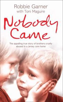 Hardcover NOBODY CAME: THE APPALLING TRUE STORY OF BROTHERS CRUELLY ABUSED IN A JERSEY CARE HOME Book