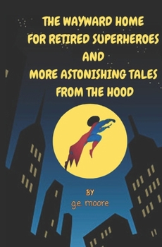 The Wayward Home For Retired Superheroes: Updated Edition