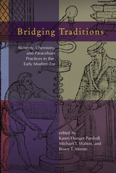 Bridging Traditions: Alchemy, Chemistry, and Paracelsian Practices in the Early Modern Era - Book  of the Early Modern Studies