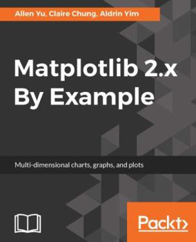 Paperback Matplotlib 2.x By Example: Multi-dimensional charts, graphs, and plots in Python Book