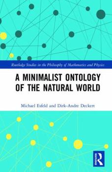 Hardcover A Minimalist Ontology of the Natural World (Routledge Studies in the Philosophy of Mathematics and Physics) Book
