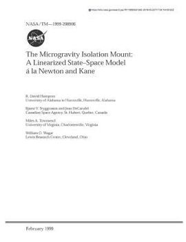 Paperback The Microgravity Isolation Mount: A Linearized State-Space Model a la Newton and Kane Book