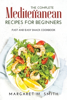 Paperback The Complete Mediterranean Recipes for Beginners: Fast and Easy Snack Cookbook Book