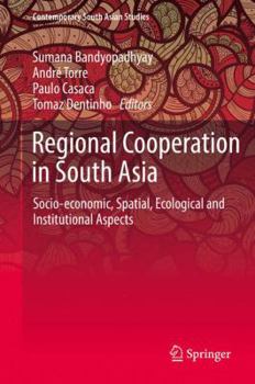 Hardcover Regional Cooperation in South Asia: Socio-Economic, Spatial, Ecological and Institutional Aspects Book