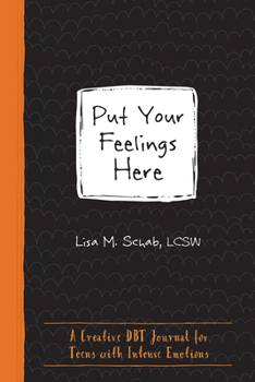 Paperback Put Your Feelings Here: A Creative Dbt Journal for Teens with Intense Emotions Book