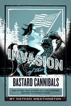 Paperback Invasion of the Bastard Cannibals And other true stories from a Southerner beyond the Mason-Dixon Book