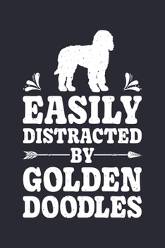 Paperback Easily Distracted By Golden Doodles: Golden Doodle Lined Notebook, Journal, Organizer, Diary, Composition Notebook, Gifts for Dog Lovers Book