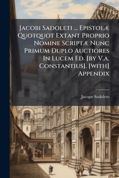 Paperback Jacobi Sadoleti ... Epistolæ Quotquot Extant Proprio Nomine Scriptæ Nunc Primum Duplo Auctiores In Lucem Ed. [by V.a. Constantius]. [with] Appendix Book