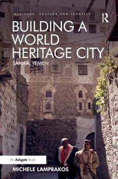 Hardcover Building a World Heritage City: Sanaa, Yemen Book