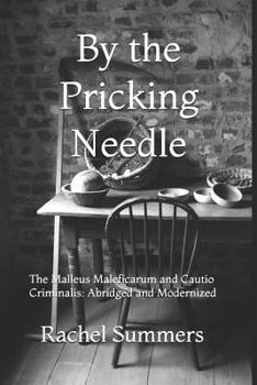 Paperback By the Pricking Needle: The Malleus Maleficarum and Cautio Criminalis: Abridged and Modernized Book