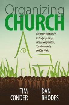 Paperback Organizing Church: Grassroots Practices for Embodying Change in Your Congregation, Your Community, and Our World Book