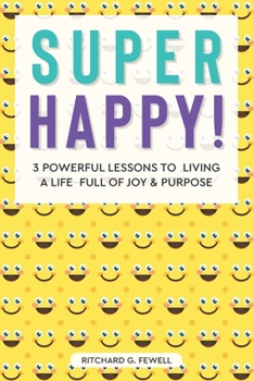 Paperback Super Happy!: 3 Powerful Lessons to Living a Life Full of Joy and Purpose Book