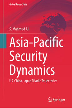 Hardcover Asia-Pacific Security Dynamics: Us-China-Japan Triadic Trajectories Book