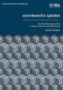 Mathematics Galore!: The First Five Years of the St. Mark's Institute of Mathematics - Book  of the Classroom Resource Materials