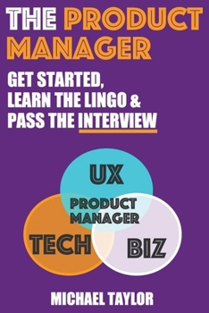 Paperback The Product Manager: Get Started, Learn the Lingo & Pass the Interview Book
