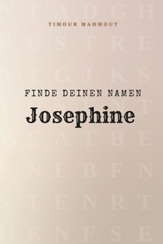 Finde Deinen Namen Josephine: Ein Rätselbuch der besonderen Art - dein Name ist der Schlüssel (German Edition)