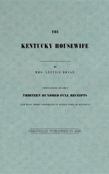 Paperback The Kentucky Housewife: Containing Nearly Thirteen Hundred Full Receipts Book