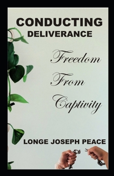 CONDUCTING DELIVERANCE: FREEDOM FROM CAPTIVITY