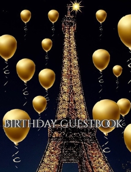 Hardcover Paris Eiffel Tower Birthday gold ballon blank guest Book: Paris Eiffel Tower Birthday Gold ballon blank guest Book