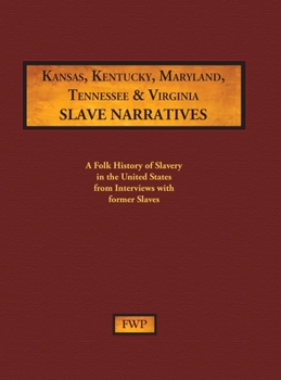 Hardcover Kansas, Kentucky, Maryland, Tennessee & Virginia Slave Narratives: A Folk History of Slavery in the United States from Interviews with Former Slaves Book