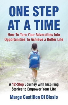 Paperback One Step At A Time: How to Turn Your Adversities Into Opportunities to Achieve a Better Life: How to Turn Your Adversities to Opportunities to Achieve Book