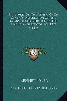 Paperback Strictures On The Review Of Dr. Spring's Dissertation On The Means Of Regeneration In The Christian Spectator For 1829 (1829) Book