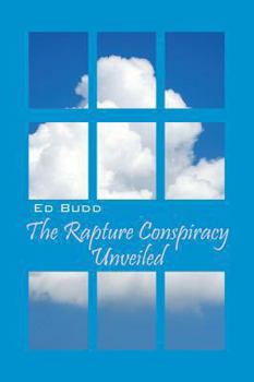 Paperback The Rapture Conspiracy Unveiled Book
