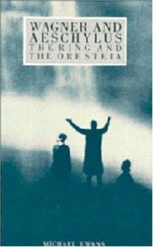 Hardcover Wagner and Aeschylus: The Ring and the Oresteia Book